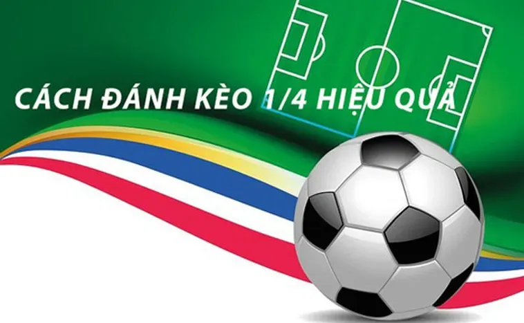 Tìm Hiểu Kèo Chấp 0.25 Và Cách Soi Kèo Hiệu Quả Cho Anh Em