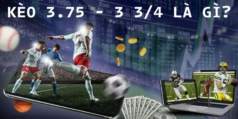 Cách Chinh Phục Kèo 3.75 Hiệu Quả Nhất Cho Người Đam Mê Bóng Đá