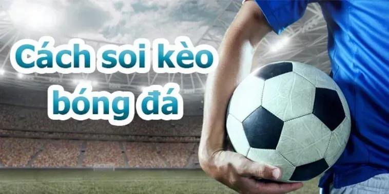 Cách Soi Kèo Tổng Bàn Thắng Của Đội Luôn Có Lợi Nhuận
