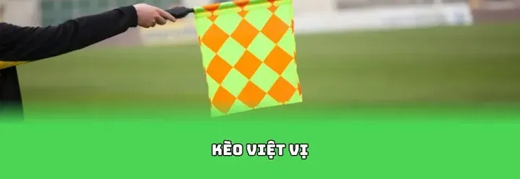 Hướng Dẫn Cách Soi Kèo Việt Vị Trong Bóng Đá Luôn Giành Lợi Thế