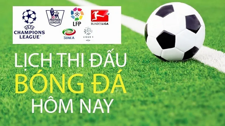 Lịch Thi Đấu Bóng Đá Hôm Nay Cập Nhật Đầy Đủ Thông Tin